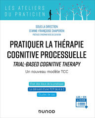 Title: Pratiquer la thérapie cognitive processuelle - Un nouveau modèle TCC: Traiter les cas complexes sans s'épuiser, Author: Anne-Françoise Chaperon