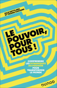 Title: Le pouvoir, pour tous !: Comprendre les dynamiques du pouvoir pour transformer le monde, Author: Julie Battilana