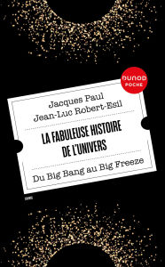 Title: La fabuleuse histoire de l'Univers: Du Big Bang au Big Freeze, Author: Jacques Paul