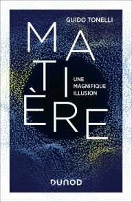 Title: Matière - Une magnifique illusion, Author: Guido Tonelli