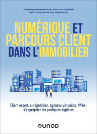 Title: Numérique et parcours client dans l'immobilier: Client expert, e-réputation, agences virtuelles, NAVA : s'approprier les pratiques digitales, Author: Frédéric Distler