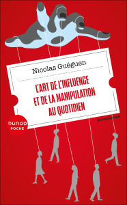 Title: L'art de l'influence et de la manipulation au quotidien, Author: Nicolas Guéguen