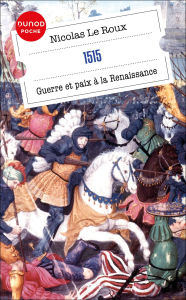 Title: 1515 - Guerre et paix à la Renaissance, Author: Nicolas Le Roux