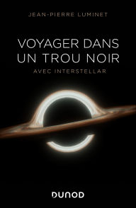 Title: Voyager dans un trou noir: avec Interstellar, Author: Jean-Pierre Luminet