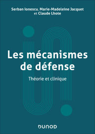 Title: Les mécanismes de défense: Théorie et clinique, Author: Serban Ionescu