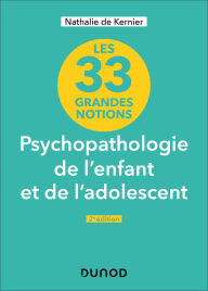 Title: 33 grandes notions de psychopathologie de l'enfant et de l'adolescent - 2e éd., Author: Nathalie de Kernier