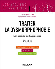 Title: Traiter la dysmorphophobie - 2e éd.: L'obsession de l'apparence, Author: Caline Majdalani
