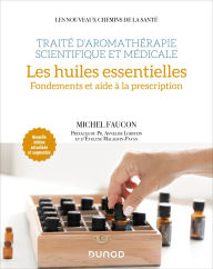 Title: Traité d'aromathérapie scientifique et médicale. Les huiles essentielles: Fondements et aide à la prescription, Author: Michel Faucon