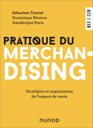 Title: Pratique du merchandising: Stratégies et organisation de l'espace de vente, Author: Sébastien Tourné
