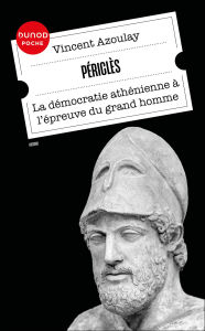 Title: Périclès: La démocratie athénienne à l'épreuve du grand homme, Author: Vincent Azoulay
