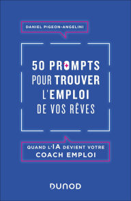 Title: 50 prompts pour trouver l'emploi de vos rêves: Quand l'IA devient votre coach emploi, Author: Daniel Pigeon-Angelini