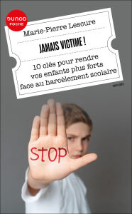 Title: Jamais victime!: 10 clés pour rendre vos enfants plus forts face au harcèlement scolaire, Author: Marie-Pierre Lescure