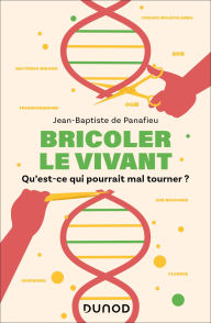 Title: Bricoler le vivant: Qu'est-ce qui pourrait mal tourner ?, Author: Jean-Baptiste de Panafieu