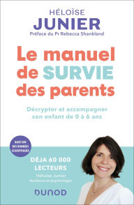 Title: Le manuel de survie des parents: Décrypter et accompagner l'enfant de 0 à 6 ans, Author: Héloïse Junier