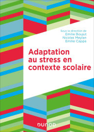 Title: Adaptation au stress en contexte scolaire: De l'école primaire à l'université, Author: Emilie Boujut