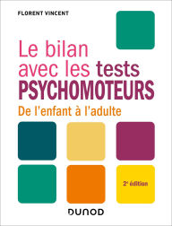 Title: Le bilan avec les tests psychomoteurs - 2e éd.: De l'enfant à l'adulte, Author: Florent Vincent