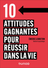 Title: 10 attitudes gagnantes pour réussir dans la vie, Author: Emeric Lebreton