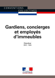 Title: Gardiens, concierges et employés d'immeubles: Convention collective nationale étendue - IDCC : 1043 - 25e édition - septembre 2015 - n°3144, Author: Journaux officiels