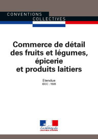 Title: Commerce de détail des fruits et légumes, épicerie et produits laitiers: Convention collective nationale étendue - IDCC : 1505 - 13ème édition - août 2016 - 3244, Author: Journaux officiels
