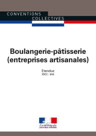 Title: Boulangerie-pâtisserie (entreprises artisanales): Convention collective nationale étendue - IDCC : 843 - 23e édition - Janvier 2017, Author: Journaux officiels