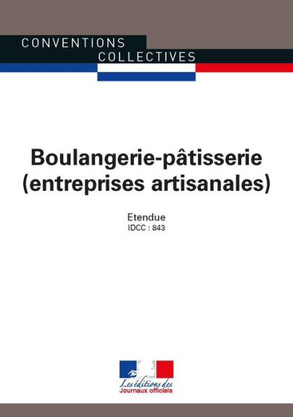 Boulangerie-pâtisserie (entreprises artisanales): Convention collective nationale étendue - IDCC : 843 - 23e édition - Janvier 2017