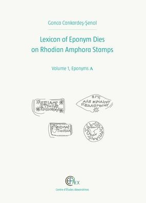 Lexicon of Eponym Dies on Rhodian Amphora Stamps. Volume 1: Eponyms A