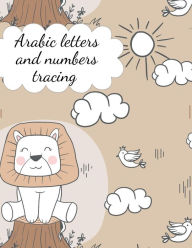 Title: Arabic letters and numbers tracing: - Stunning educational workbook, contain the Arabic alphabet and numbers for your kids to trace., Author: Cristie Publishing