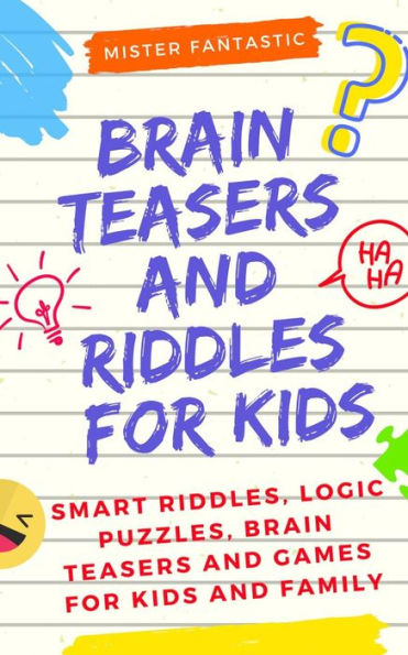 Brain Teasers and Riddles for Kids: Smart Riddles, Logic Puzzles, Brain Teasers and Mind Games for Kids and Family (Ages 7-9 8-12)