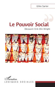 Title: Le pouvoir social: Découvrir Erik Olin Wright, Author: Gilles Sarter