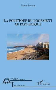 Title: La politique du logement au pays basque, Author: Eguzki Urteaga