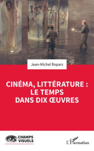 Title: Cinéma, littérature : le temps dans dix oeuvres, Author: Jean-Michel Ropars