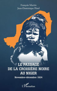 Title: Le passage de la croisière noire au Niger: Novembre-décembre 1924, Author: François Martin