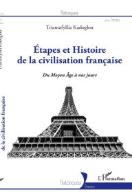 Title: Etapes et Histoire de la civilisation française: Du Moyen-Âge à nos jours, Author: Triantafyllia KADOGLOU