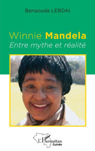 Title: Winnie Mandela: Entre mythe et réalité, Author: Benaouda Lebdai