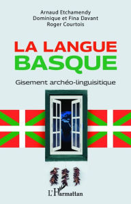 Title: La langue basque: Gisement archéo-linguistique, Author: Arnaud Etchamendy