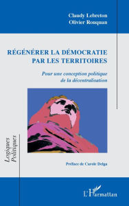 Title: Régénérer la démocratie par les territoires, Author: Claudy Lebreton