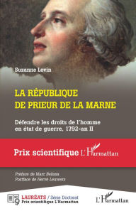 Title: La République de Prieur de la Marne: Défendre les droits de l'homme en état de guerre, 1792-an II, Author: Suzanne Levin