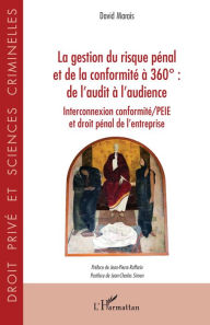 Title: La gestion du risque pénal et de la conformité à 360°: De l'audit à l'audience - Interconnexion conformité/PEIE et droit pénal de l'entreprise, Author: David Marais