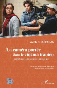 Title: La caméra portée dans le cinéma iranien: Esthétique, sociologie et ontologie, Author: Aveh Ghasemian