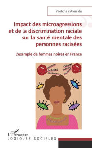 Title: Impact des microagressions et de la discrimination raciale sur la santé mentale des personnes racisées: L'exemple de femmes noires en France, Author: Yaotcha D'Almeida