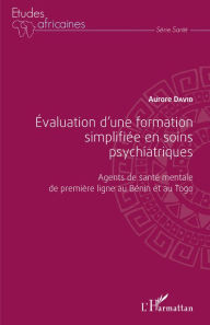 Title: Évaluation d'une formation simplifiée en soins psychiatriques: Agents de santé mentale de première ligne au Bénin et au Togo, Author: Aurore David