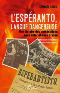 Title: L'espéranto, langue dangereuse: Une histoire des persécutions sous Hitler et sous Staline, Author: Ulrich Lins