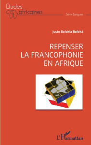 Title: Repenser la francophonie en Afrique, Author: Justo Bolekia Boleka