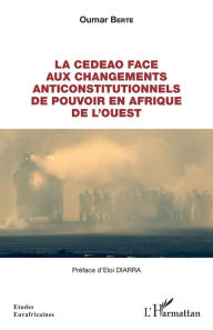 Title: La CEDEAO face aux changements anticonstitutionnels de pouvoir en Afrique de l'Ouest, Author: Oumar Berte