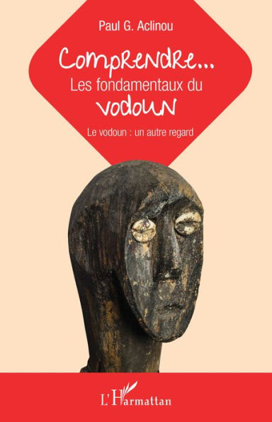 Comprendre... Les fondamentaux du vodoun: Le vodoun : un autre regard