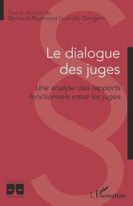 Title: Le dialogue des juges: Une analyse des rapports fonctionnels entre les juges, Author: Bernard-Raymond Guimdo Dongmo