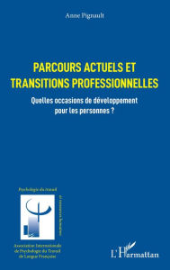 Title: Parcours actuels et transitions professionnelles: Quelles occasions de développement pour les personnes ?, Author: Anne Pignault