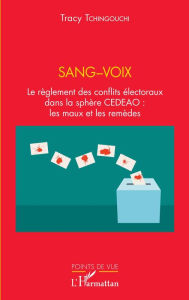 Title: Sang-voix: Le règlement des conflits électoraux dans la sphère CEDEAO : les maux et les remèdes, Author: Tracy Tchingouchi