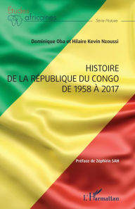 Title: Histoire de la République du Congo de 1958 à 2017, Author: Dominique Oba
