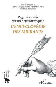 Title: L'Encyclopédie des migrants: Regards croisés sur un objet artistique, Author: Editions L'Harmattan